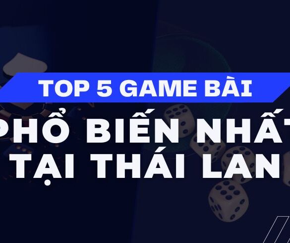 Top 5 trò chơi Casino trực tuyến phổ biến nhất tại Thái Lan